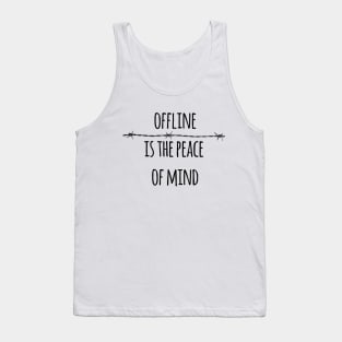 Offline is the peace of mind Tank Top